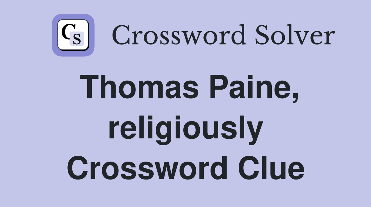 Thomas Paine, religiously Crossword Clue