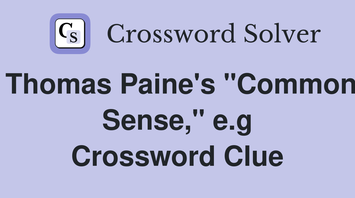 Thomas Paine's "Common Sense," e.g. - Crossword Clue Answers ...