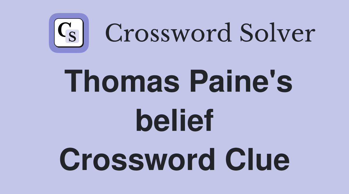 Thomas Paine's belief Crossword Clue