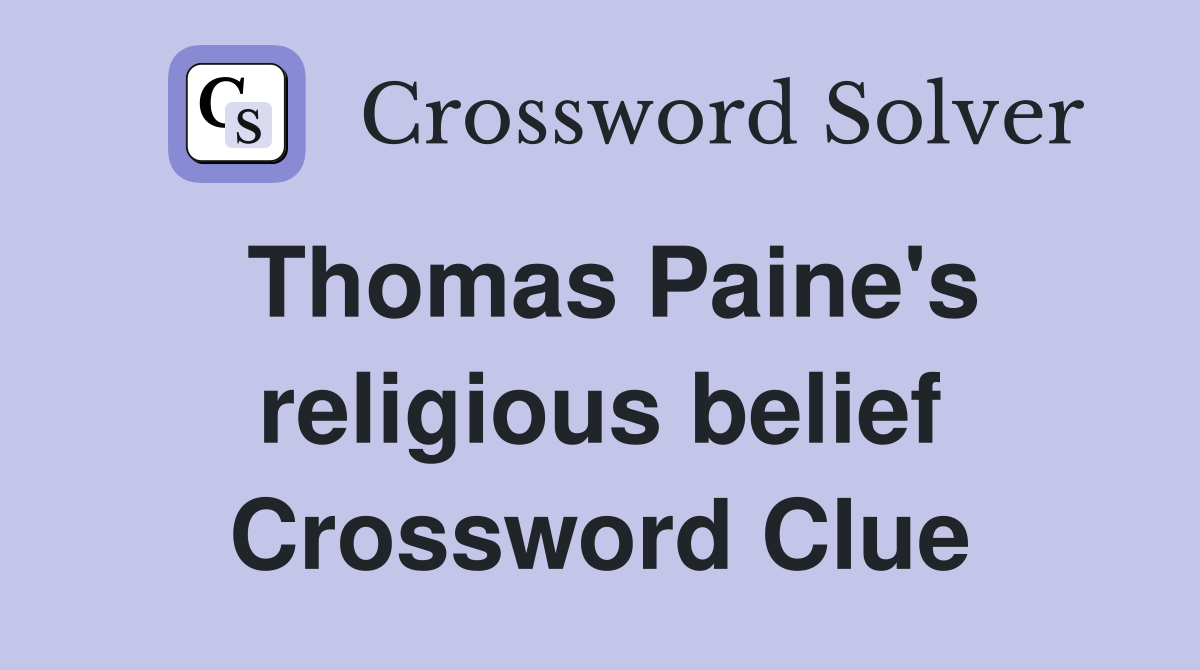 Thomas Paine's religious belief Crossword Clue
