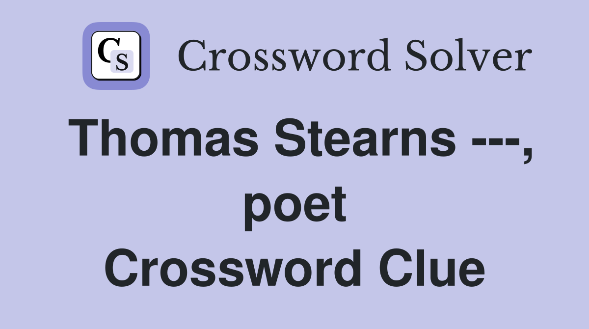 Thomas Stearns ---, poet Crossword Clue