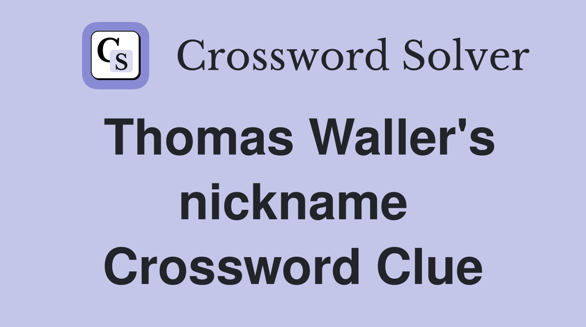 Thomas Waller's nickname Crossword Clue