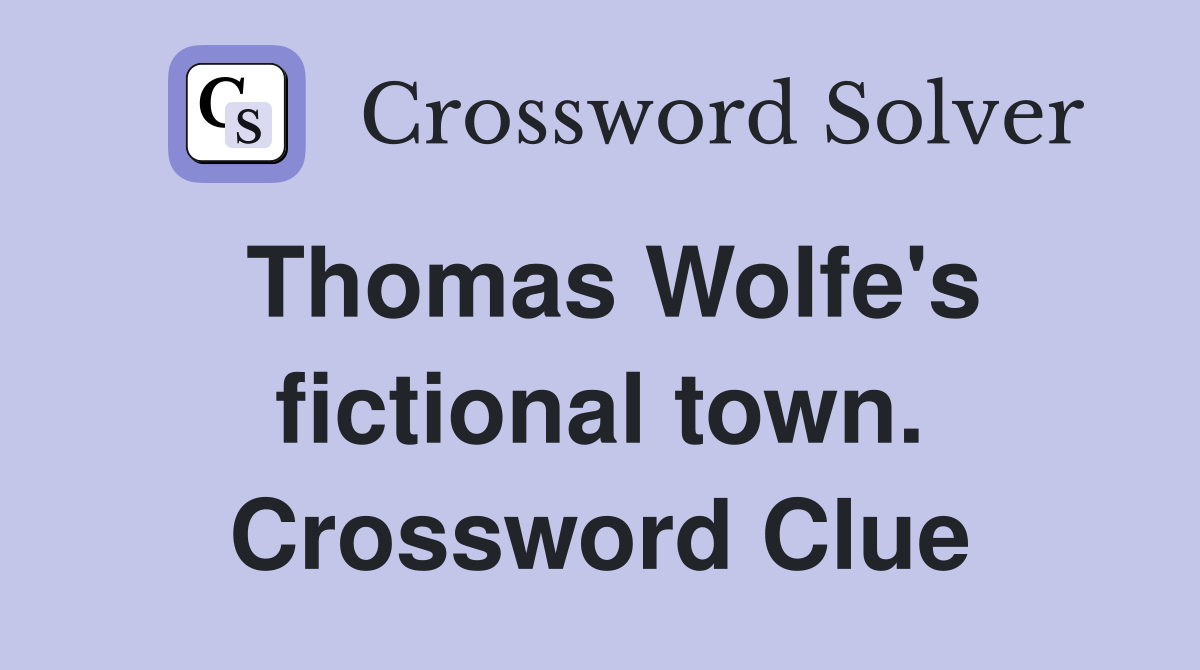 Thomas Wolfe's fictional town. Crossword Clue