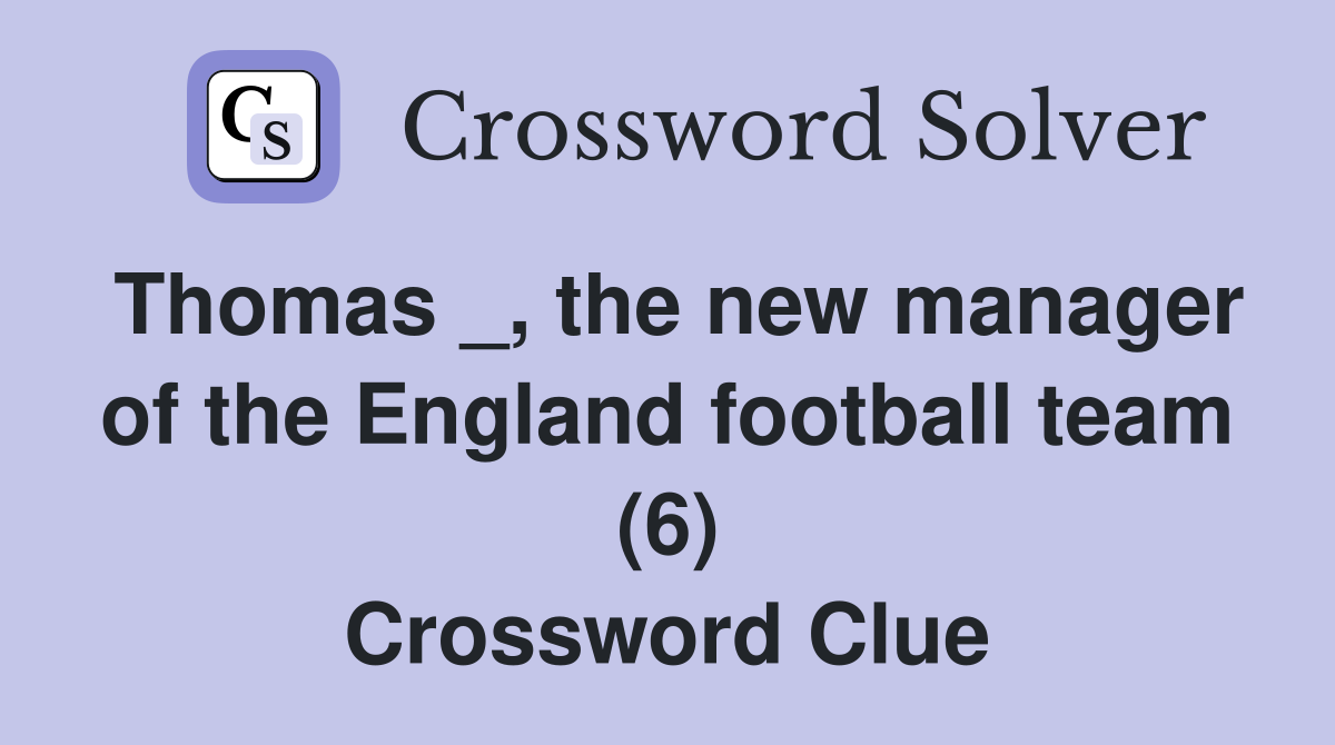 Thomas _, the new manager of the England football team (6) Crossword Clue