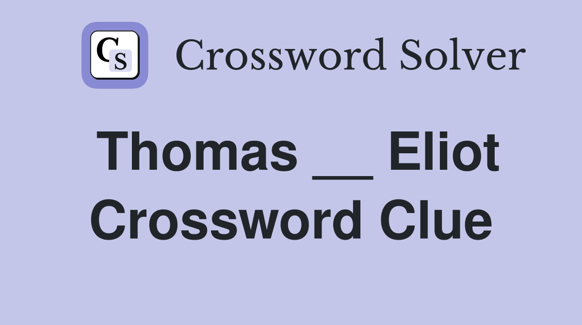 Thomas __ Eliot Crossword Clue