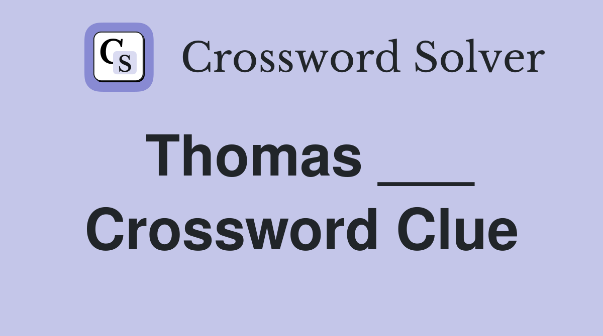 Thomas ___ Crossword Clue