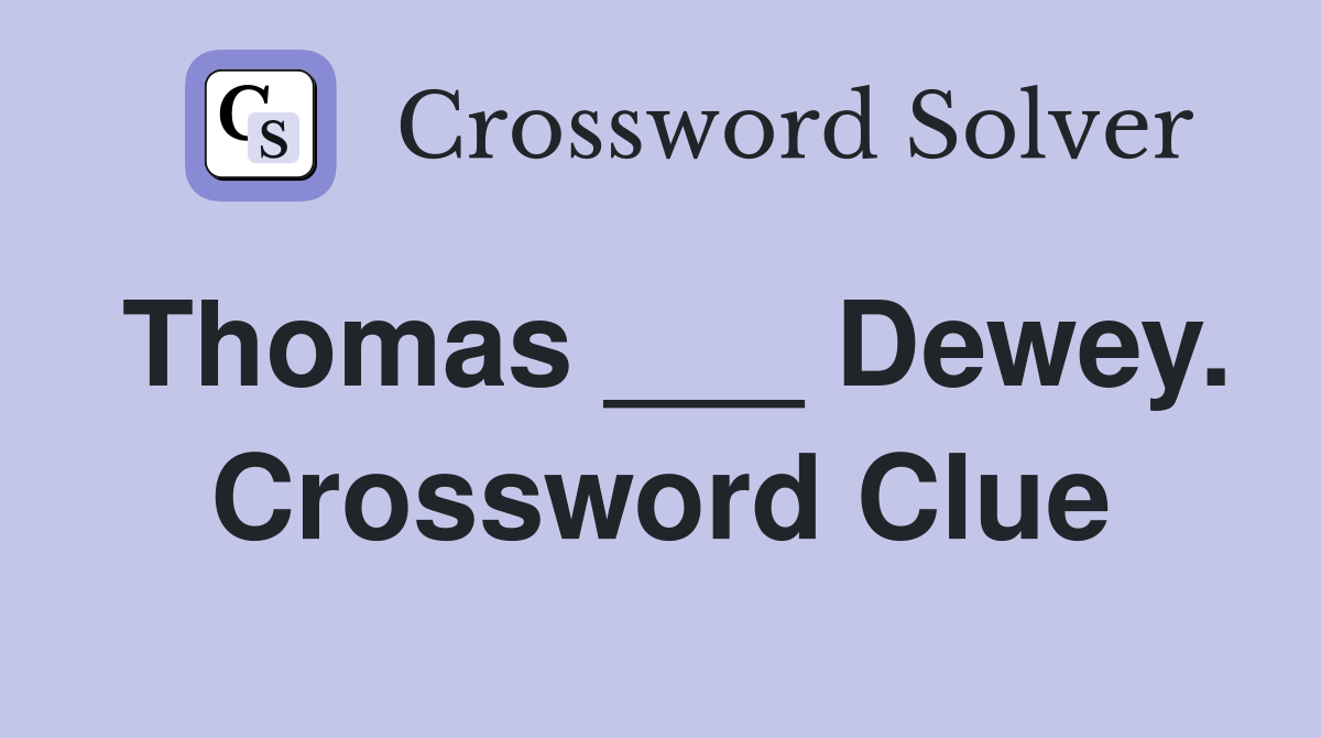 Thomas ___ Dewey. Crossword Clue
