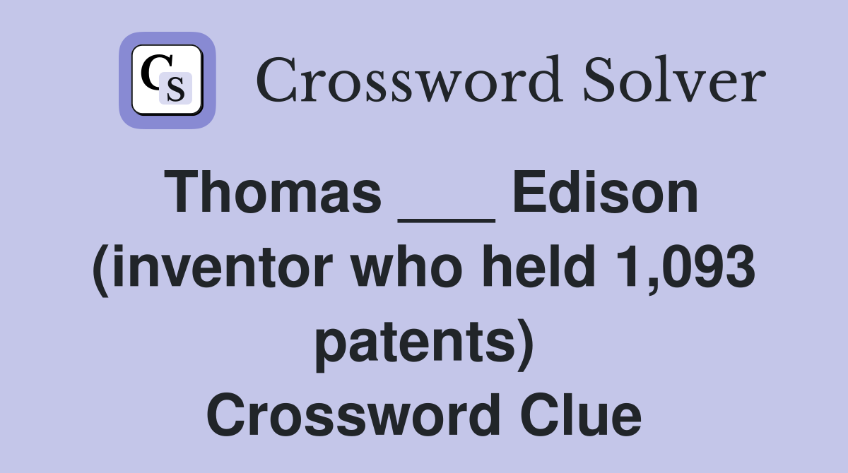 Thomas ___ Edison (inventor who held 1,093 patents) Crossword Clue
