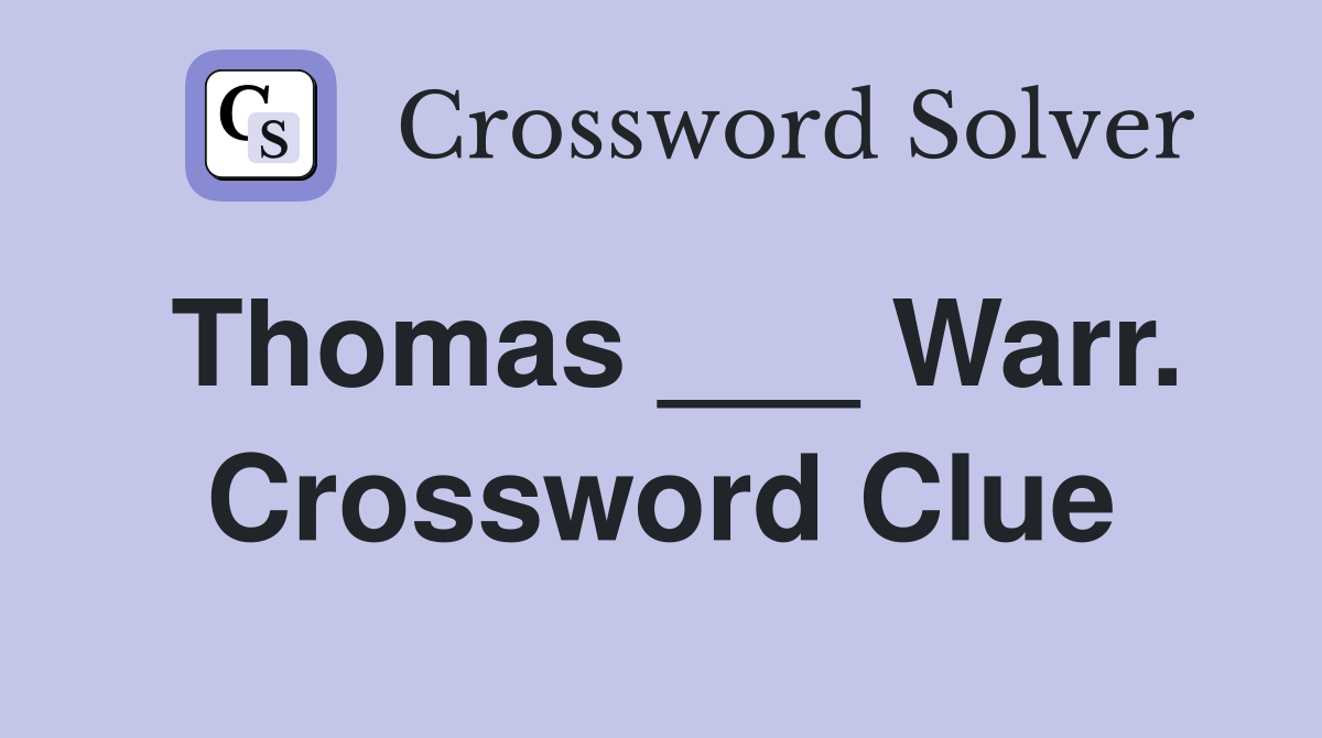 Thomas ___ Warr. Crossword Clue