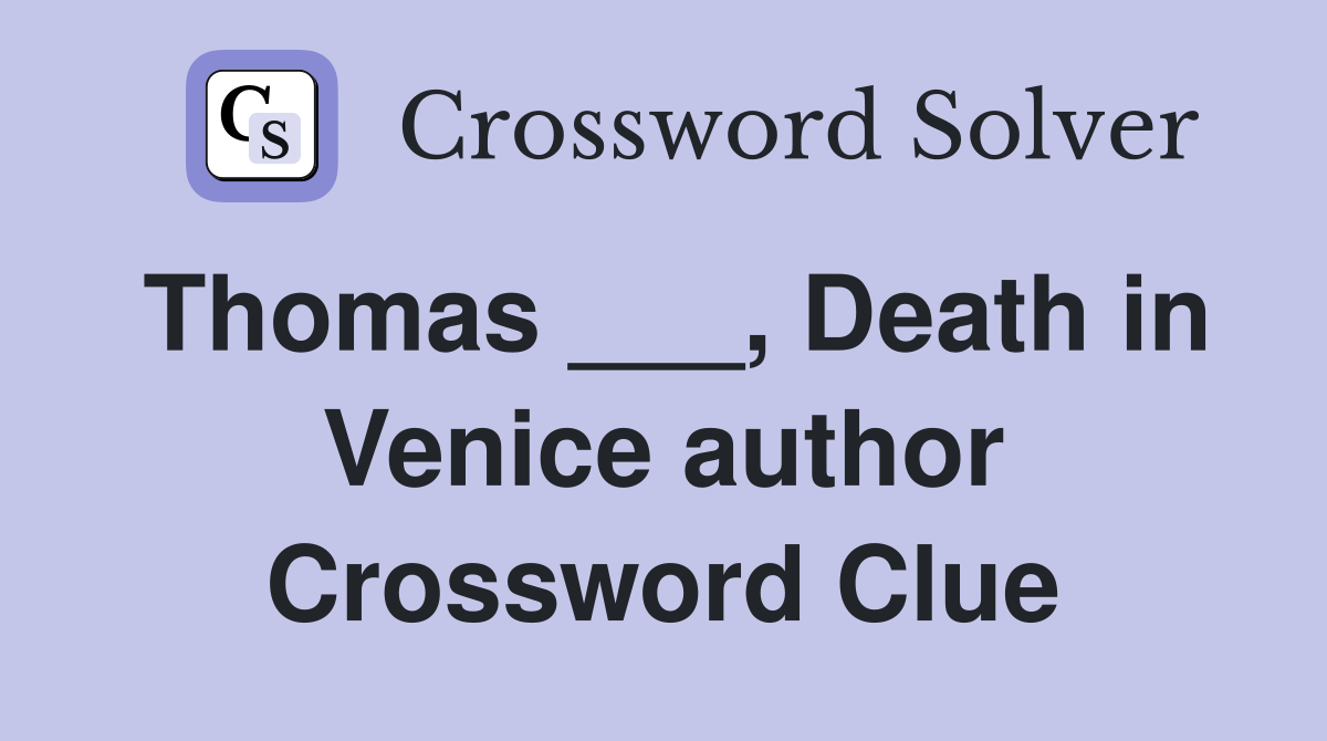 Thomas ___, Death in Venice author Crossword Clue