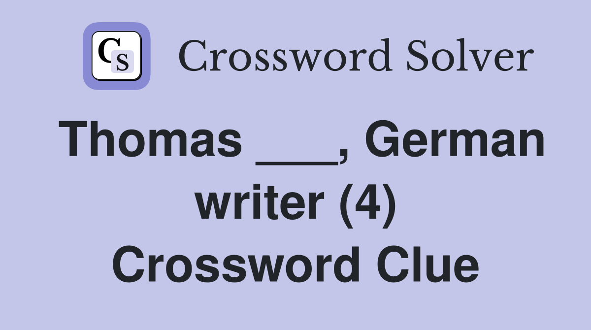 Thomas ___, German writer (4) Crossword Clue
