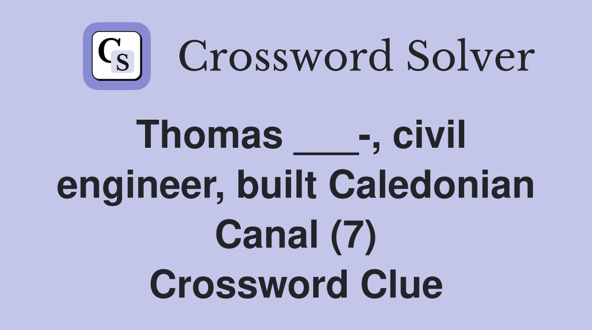 Thomas ___-, civil engineer, built Caledonian Canal (7) Crossword Clue