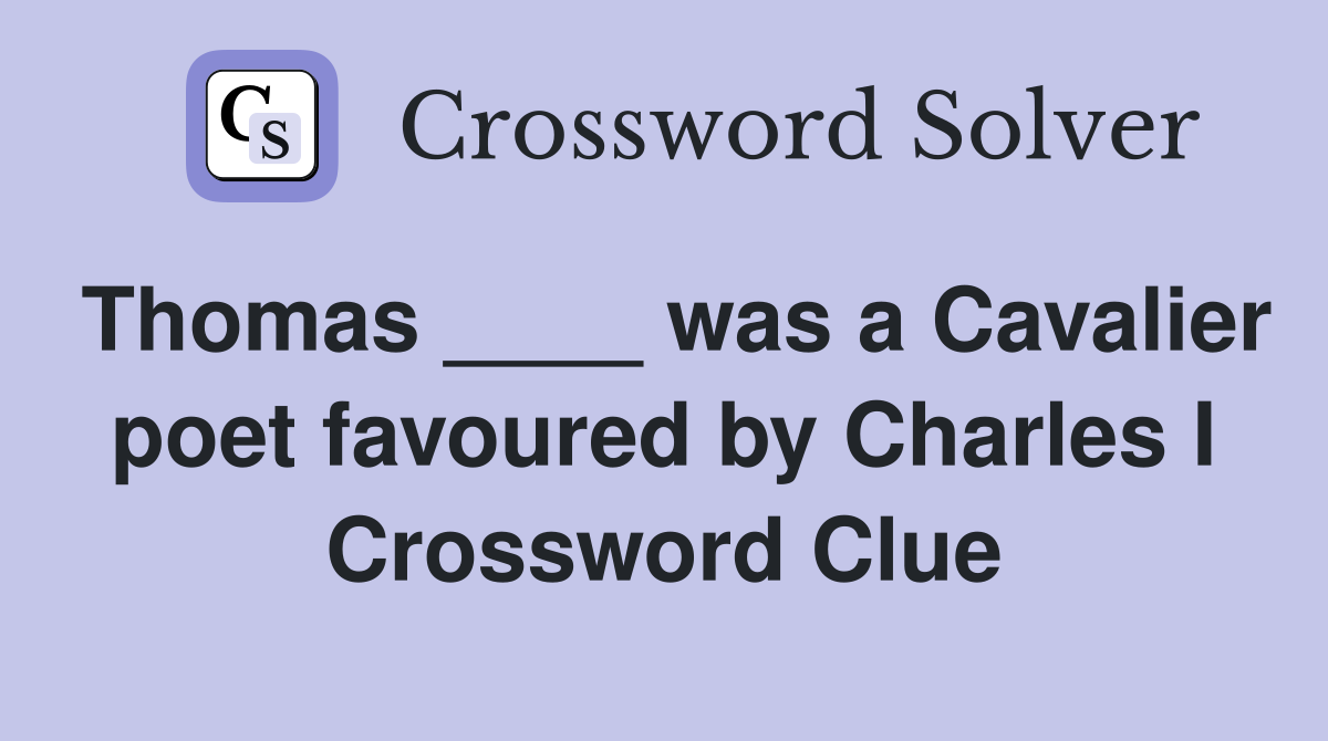 Thomas ____ was a Cavalier poet favoured by Charles I Crossword Clue