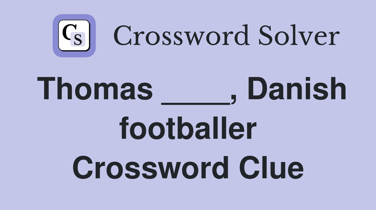 Thomas ____, Danish footballer Crossword Clue