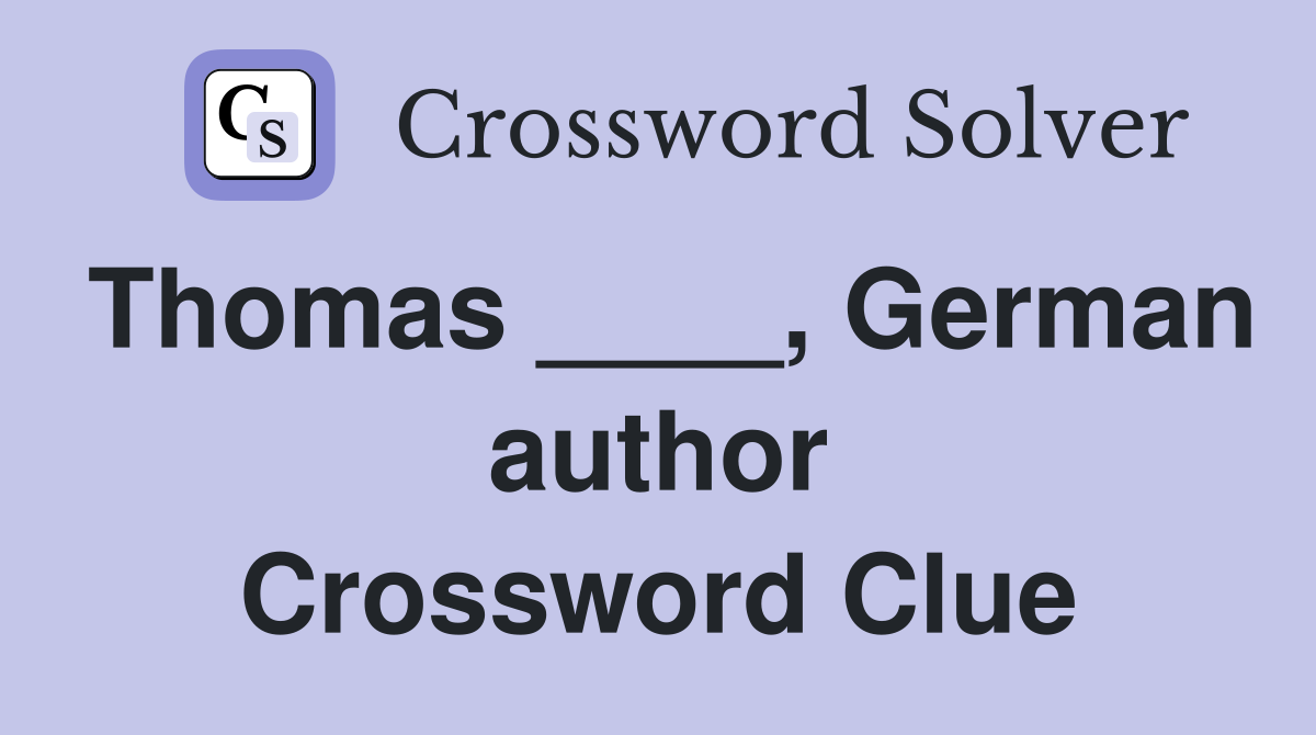 Thomas ____, German author Crossword Clue