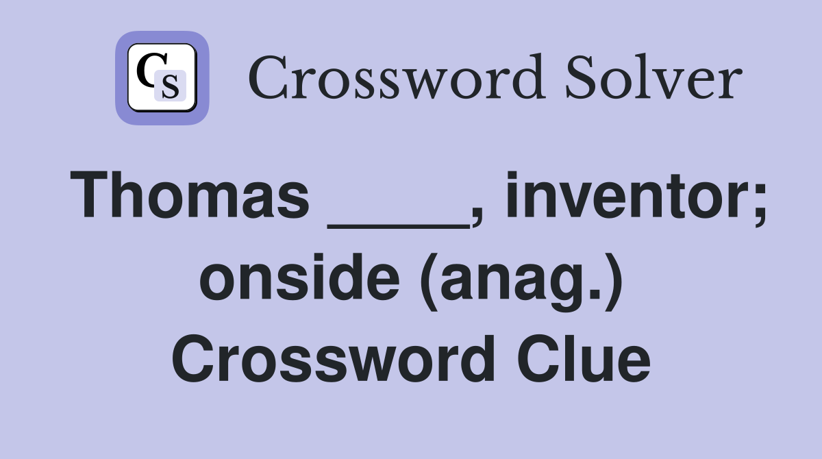 Thomas ____, inventor; onside (anag.) Crossword Clue