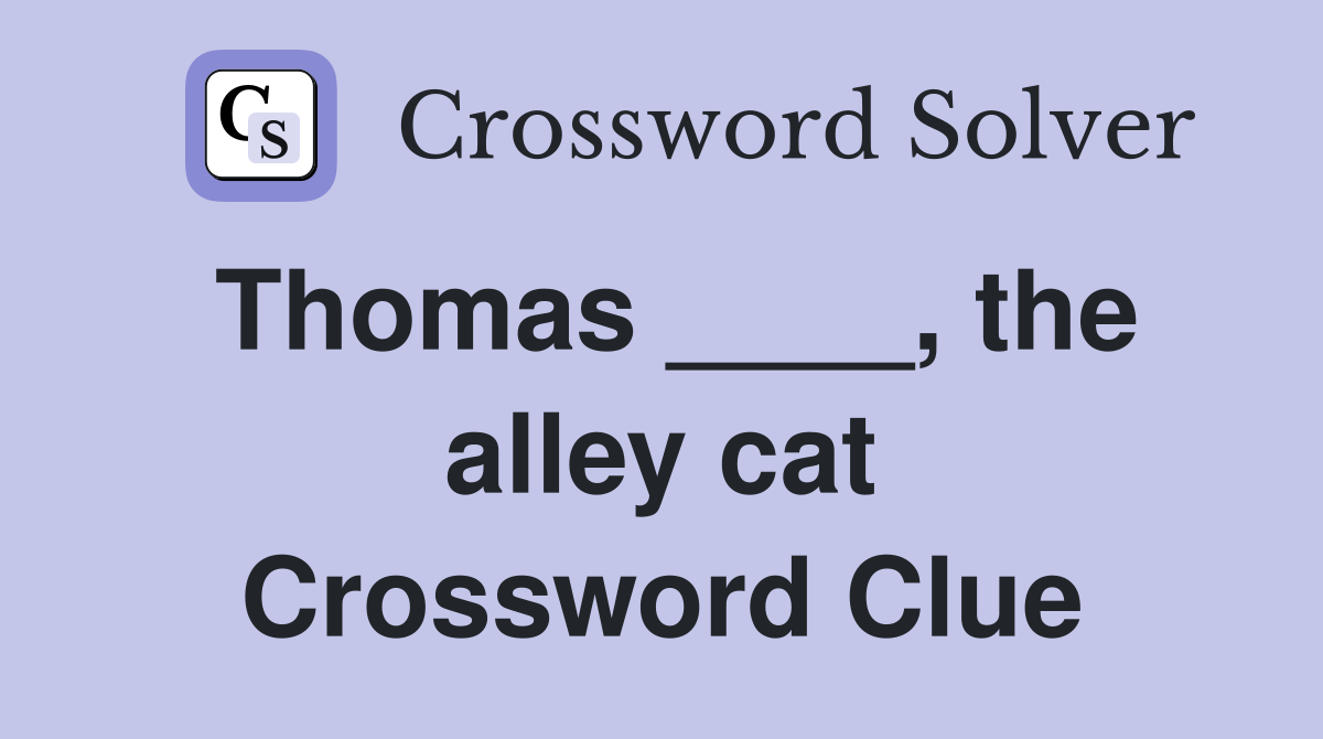 Thomas ____, the alley cat Crossword Clue