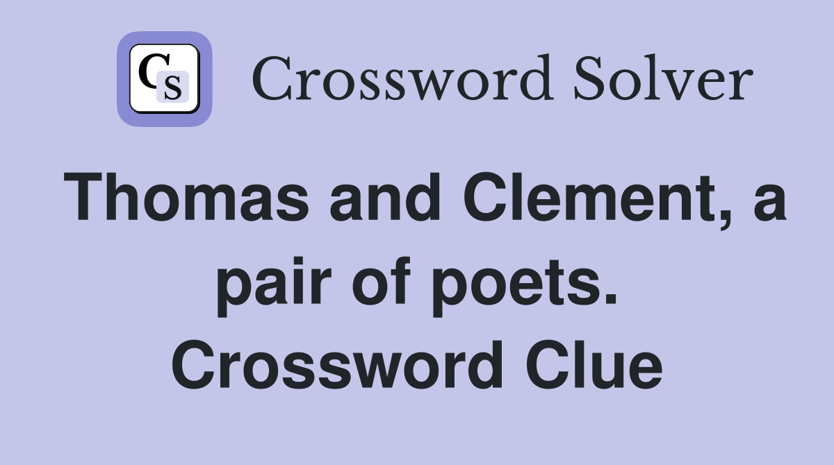 Thomas and Clement, a pair of poets. Crossword Clue