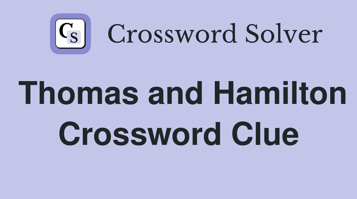 Thomas and Hamilton Crossword Clue
