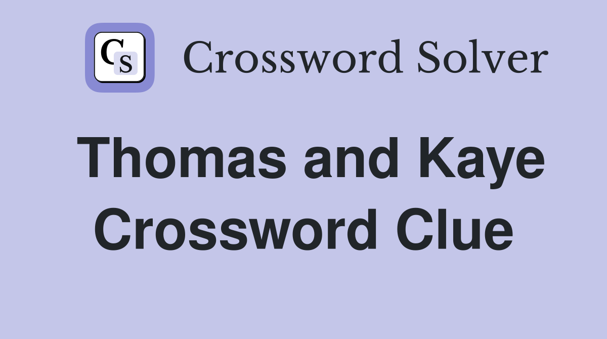 Thomas and Kaye Crossword Clue