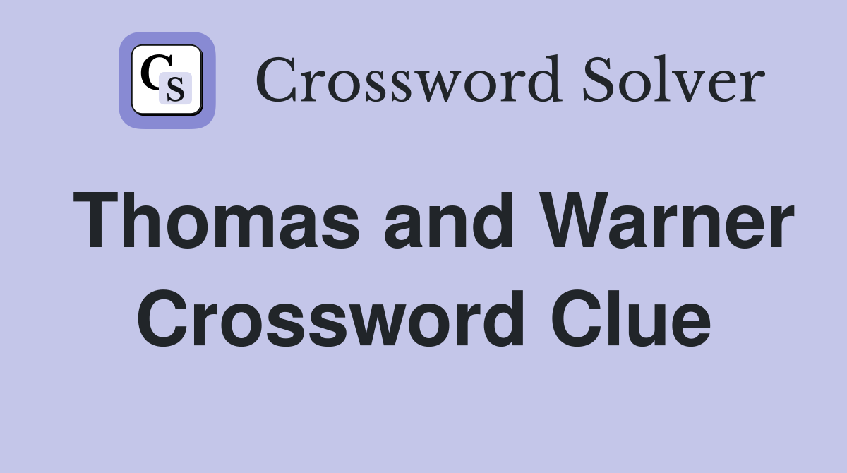 Thomas and Warner Crossword Clue
