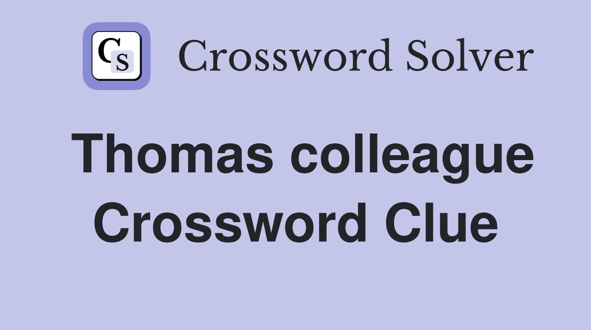 Thomas colleague Crossword Clue