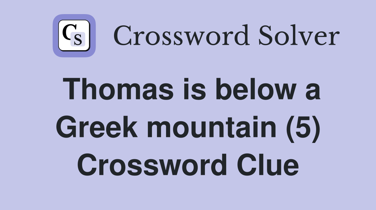 Thomas is below a Greek mountain (5) Crossword Clue