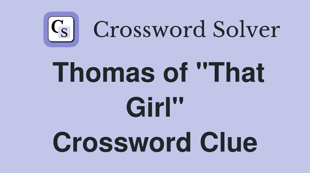 Thomas of "That Girl" Crossword Clue