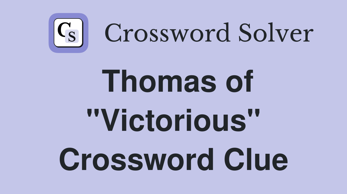Thomas of "Victorious" Crossword Clue