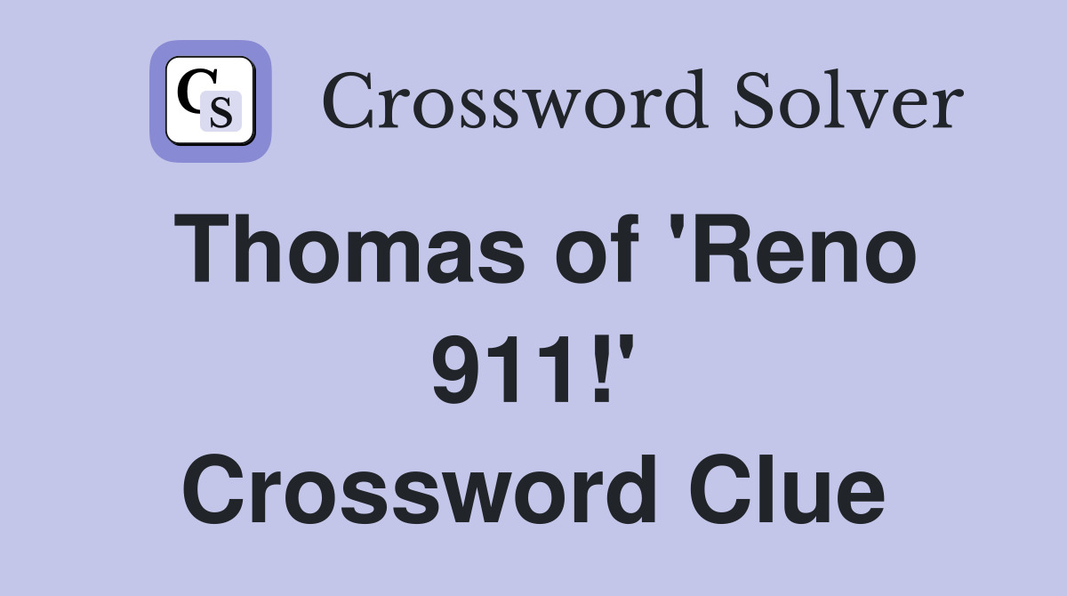 Thomas of 'Reno 911!' Crossword Clue