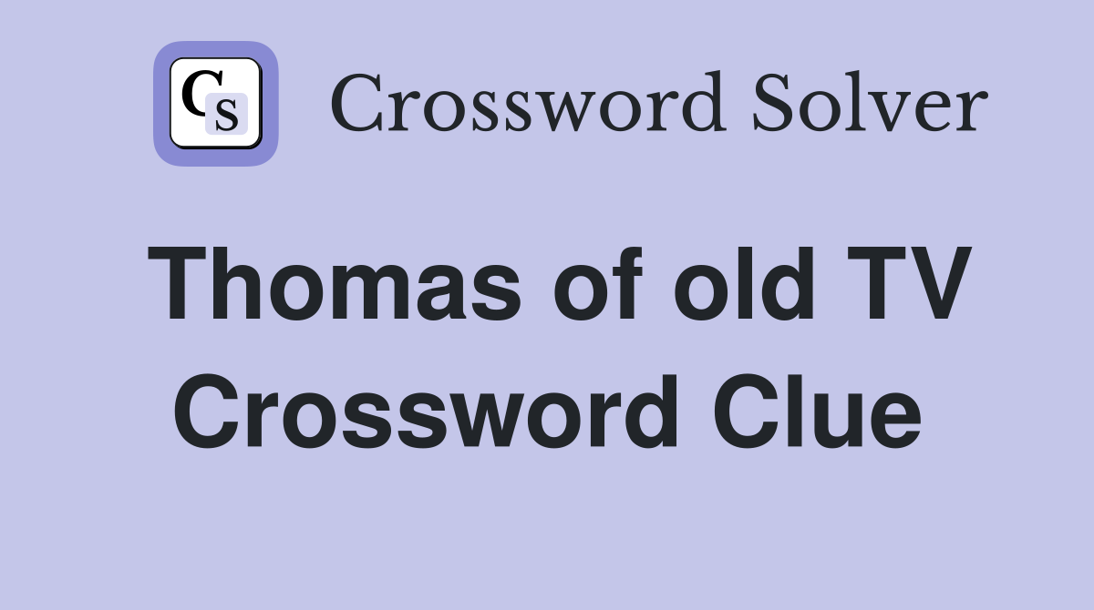 Thomas of old TV Crossword Clue