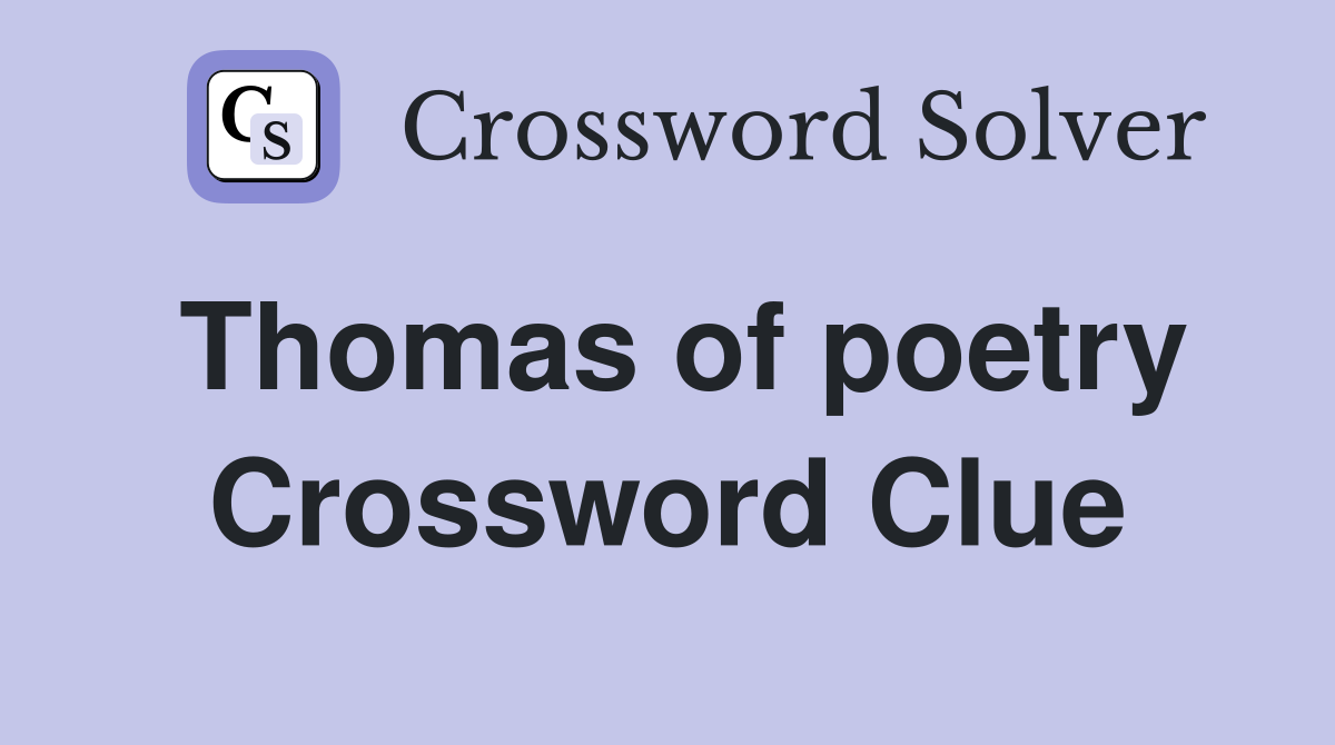Thomas of poetry Crossword Clue
