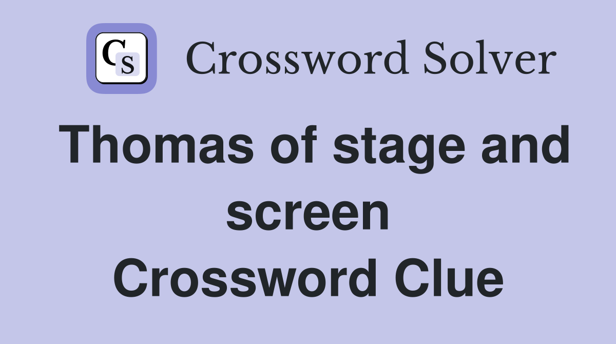 Thomas of stage and screen Crossword Clue
