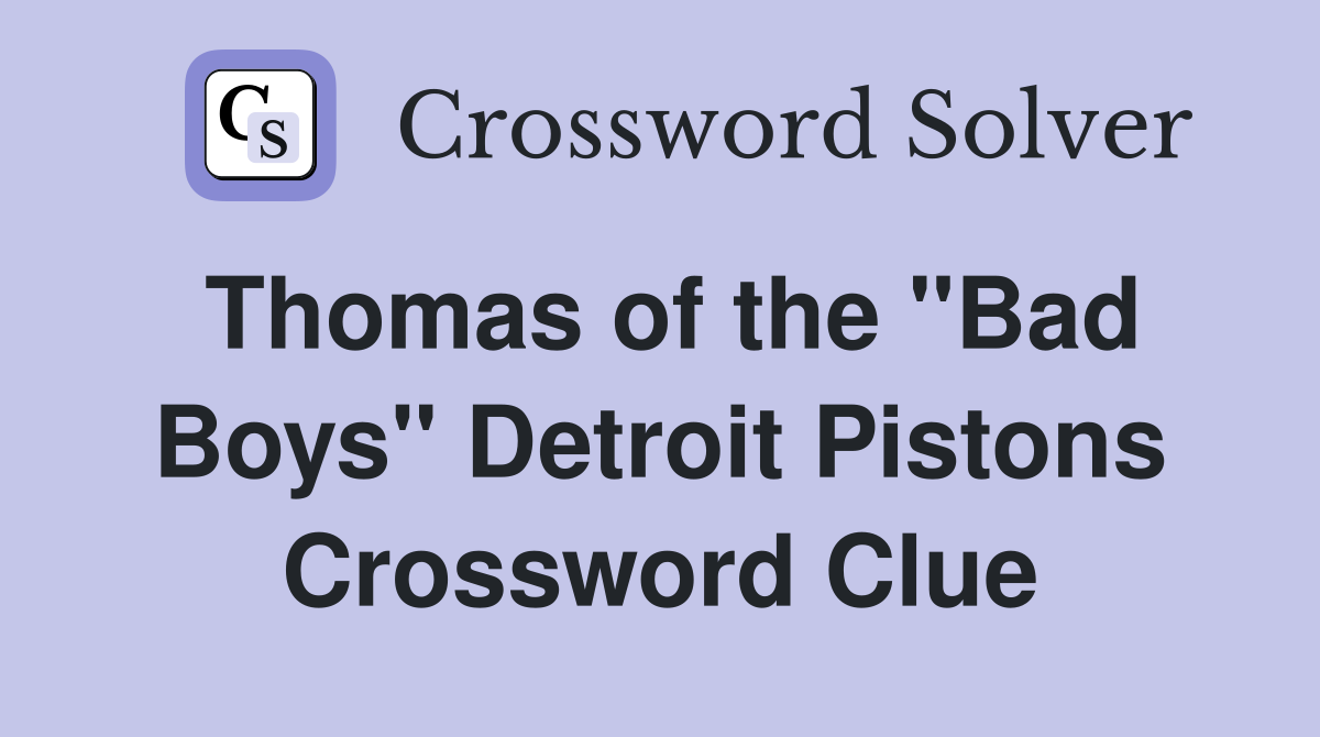 Thomas of the "Bad Boys" Detroit Pistons Crossword Clue