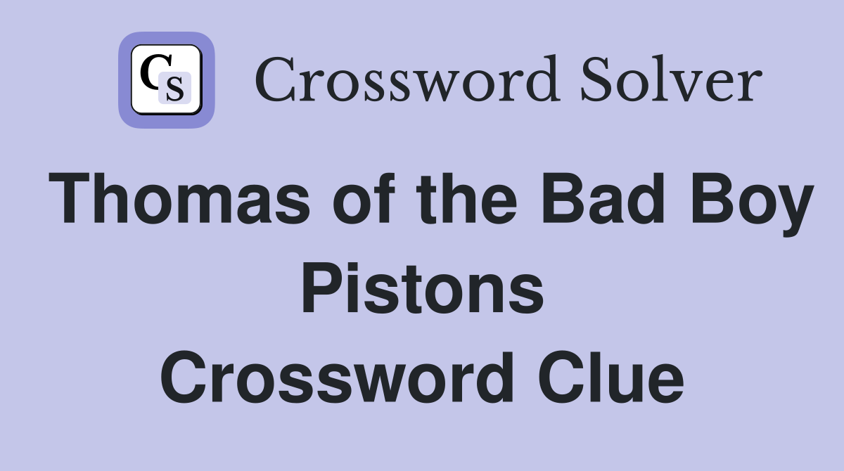 Thomas of the Bad Boy Pistons Crossword Clue