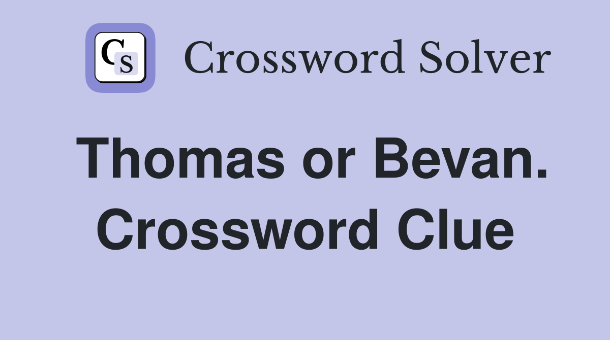 Thomas or Bevan. Crossword Clue
