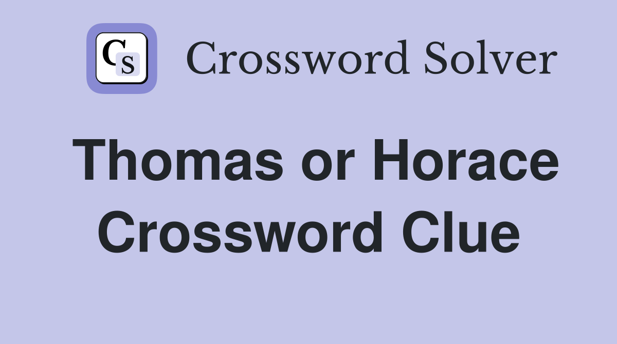 Thomas or Horace Crossword Clue