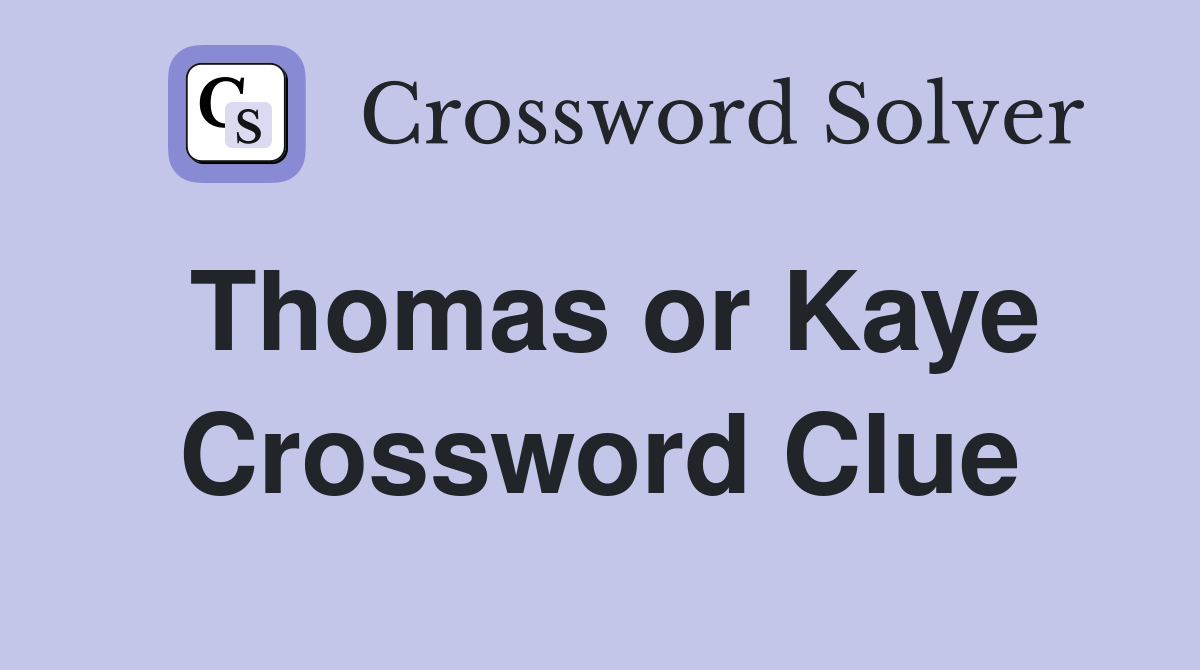 Thomas or Kaye Crossword Clue