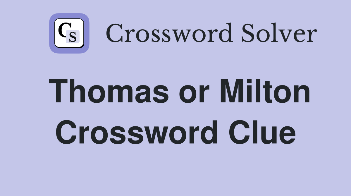 Thomas or Milton Crossword Clue