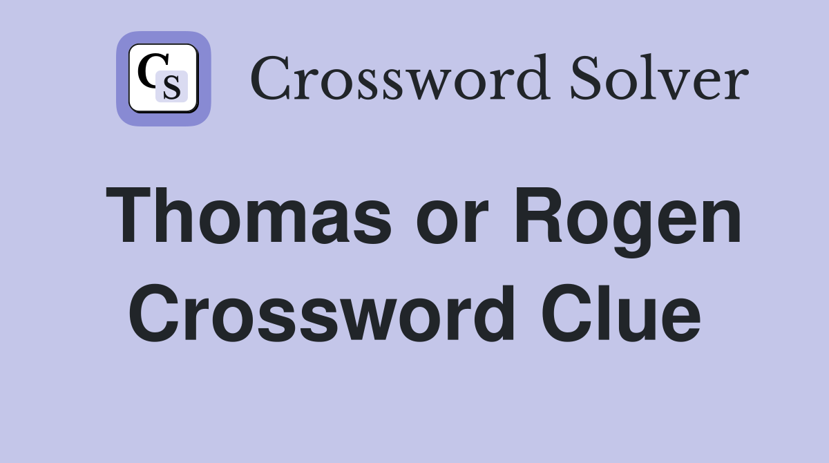Thomas or Rogen Crossword Clue Answers Crossword Solver