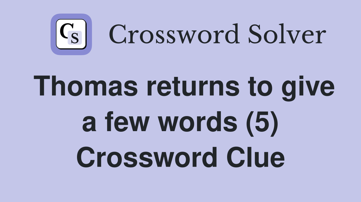 Thomas returns to give a few words (5) Crossword Clue