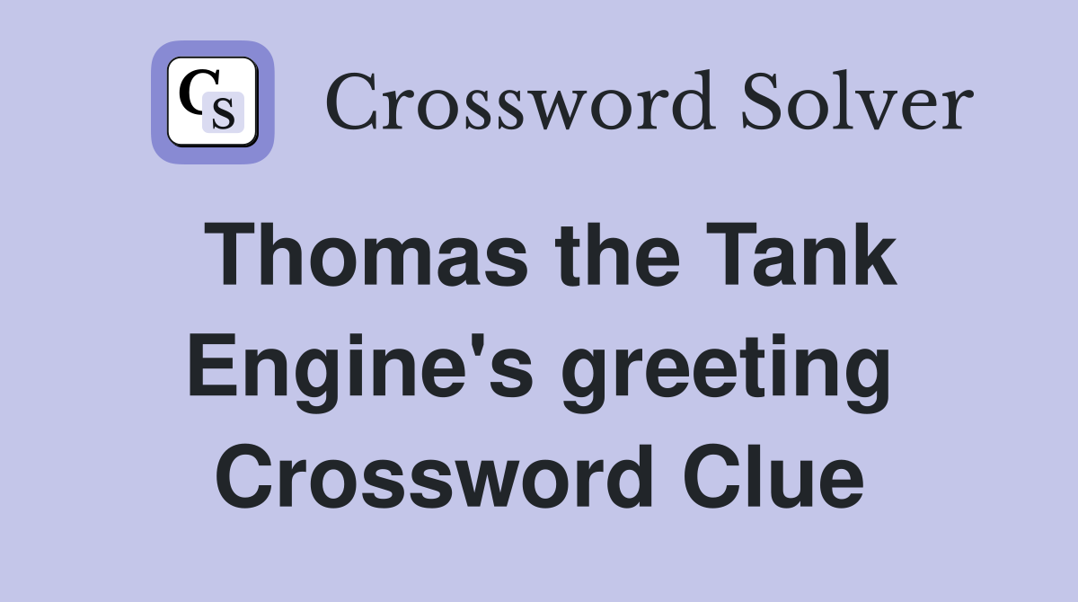 Thomas the Tank Engine's greeting Crossword Clue