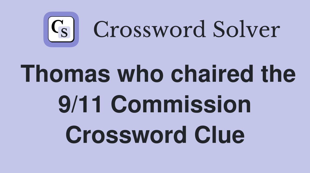 Thomas who chaired the 9/11 Commission Crossword Clue