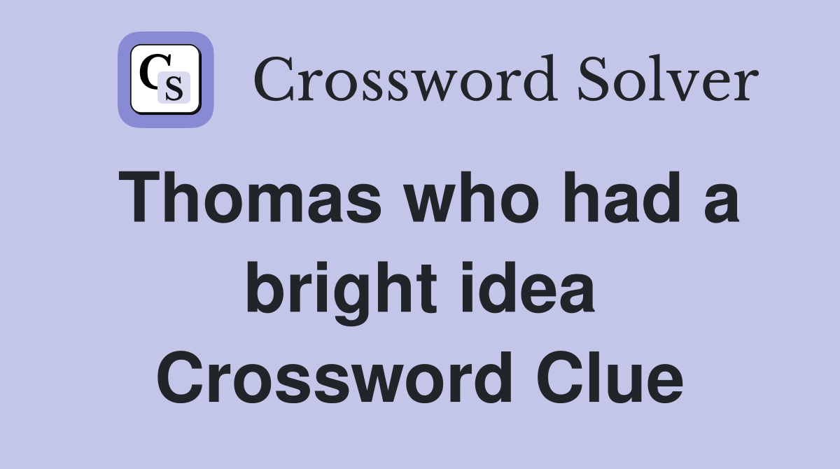 Thomas who had a bright idea Crossword Clue