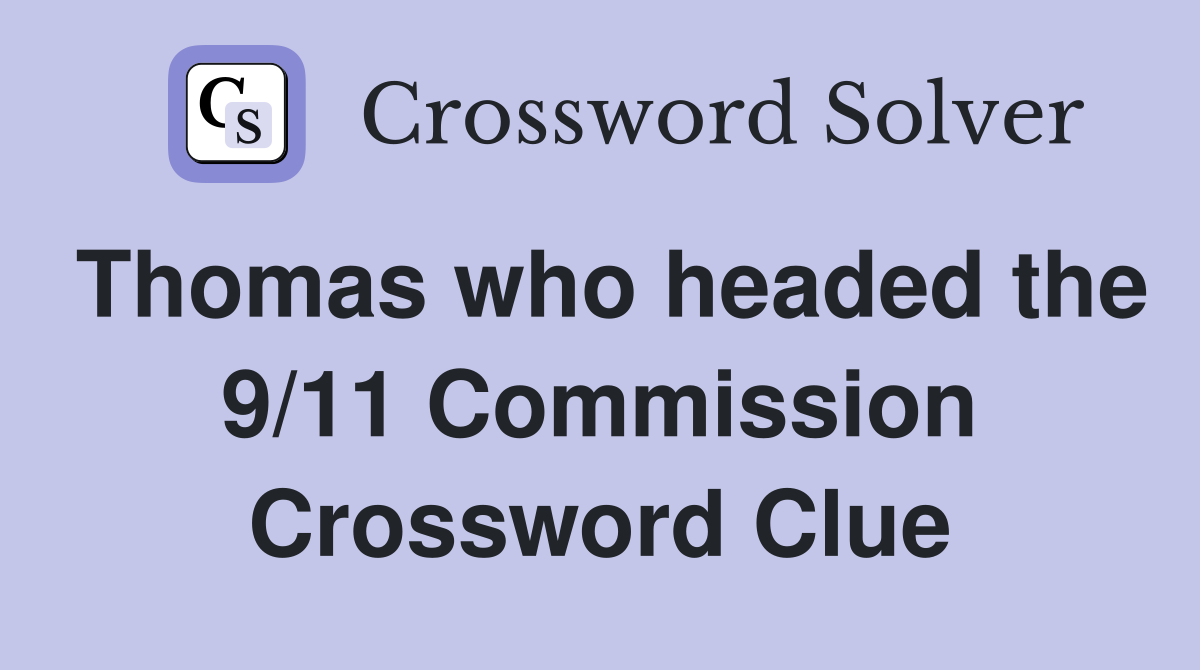 Thomas who headed the 9/11 Commission Crossword Clue