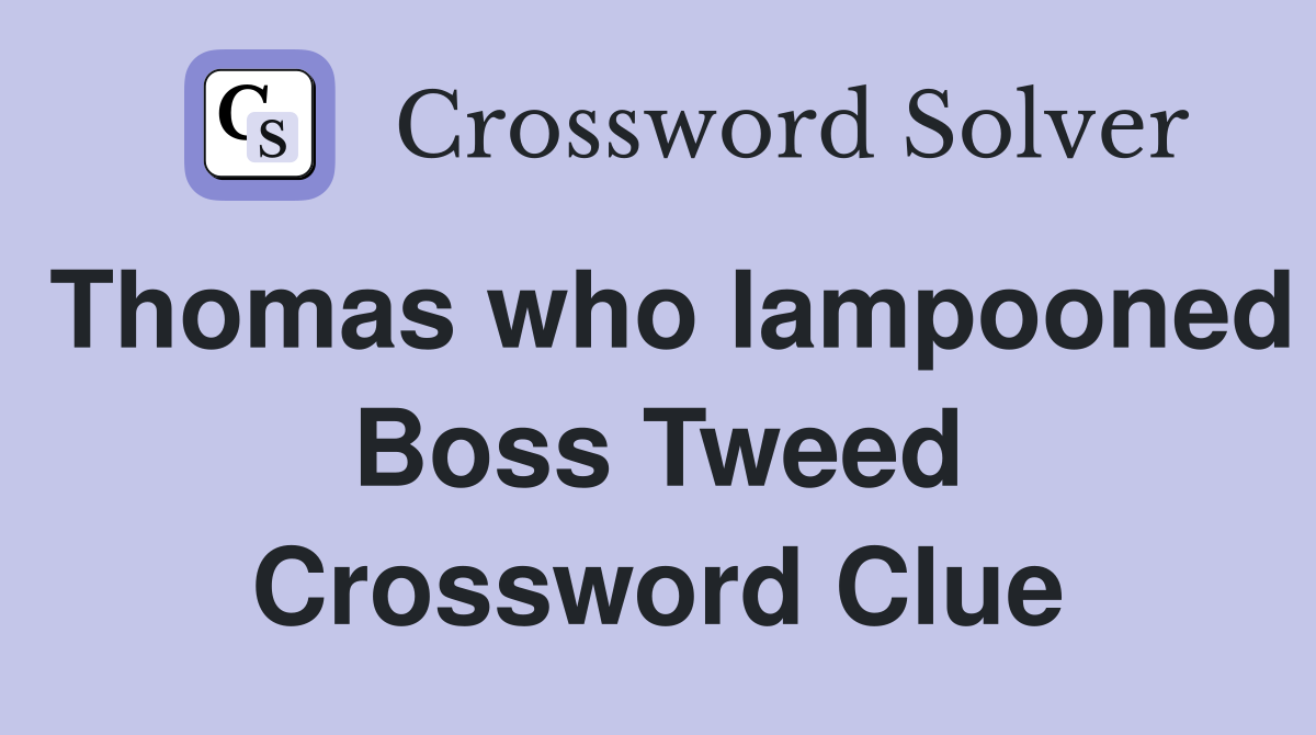 Thomas who lampooned Boss Tweed Crossword Clue