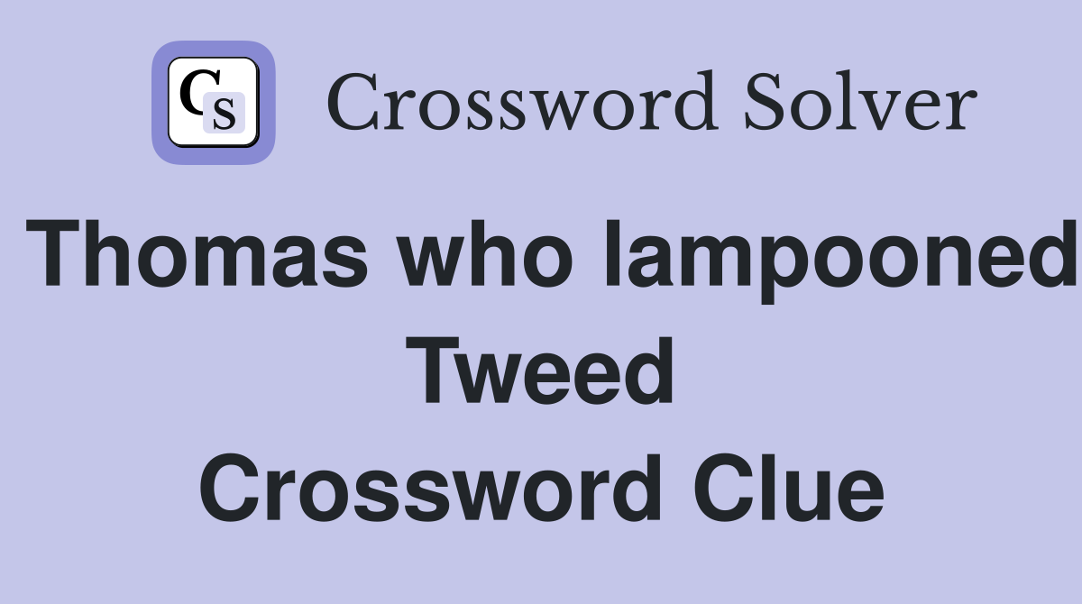 Thomas who lampooned Tweed Crossword Clue