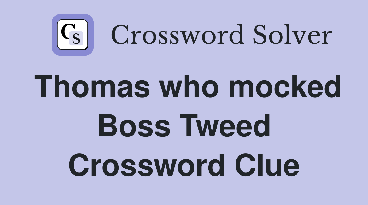 Thomas who mocked Boss Tweed Crossword Clue