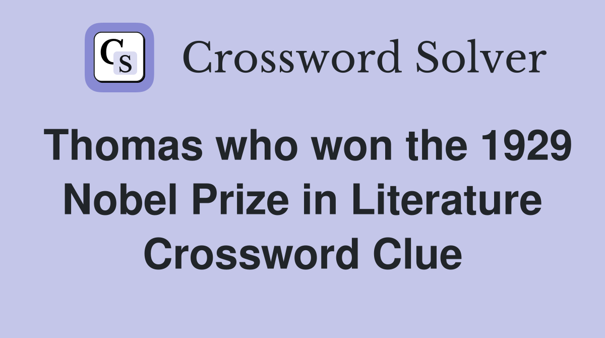 Thomas who won the 1929 Nobel Prize in Literature Crossword Clue
