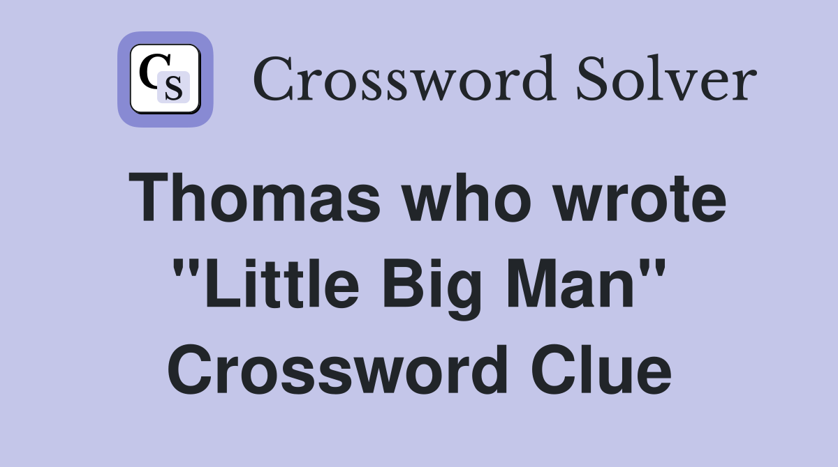 Thomas who wrote "Little Big Man" Crossword Clue